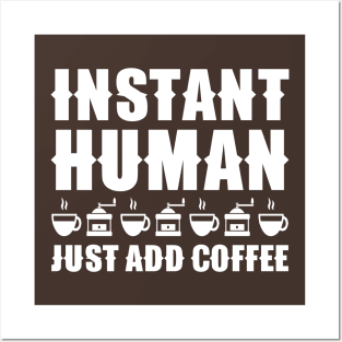 Instant Human Just Add Coffee Posters and Art